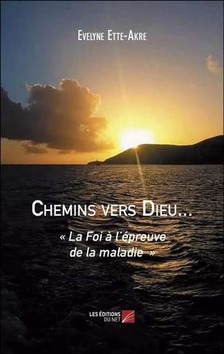 Chemins vers Dieu... - Evelyne Ette-Akre - Les Éditions du Net