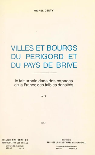 Villes et bourgs du Périgord et du Pays de Brive : le fait urbain dans les espaces de la France des faibles densités (2) - Michel Genty - FeniXX réédition numérique