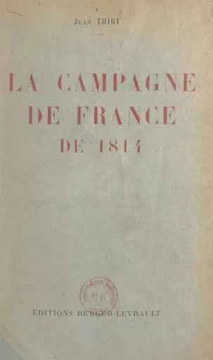 La campagne de France de 1814 - Jean Thiry - FeniXX réédition numérique