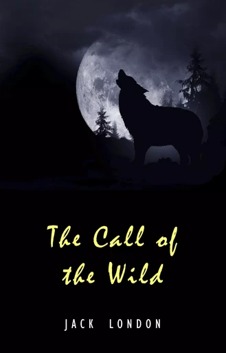 The Call of the Wild: The Original Classic Novel - Jack London - Pandora's Box