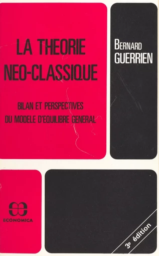 La théorie néo-classique : bilan et perspectives du modèle d'équilibre général - Bernard Guerrien - FeniXX réédition numérique