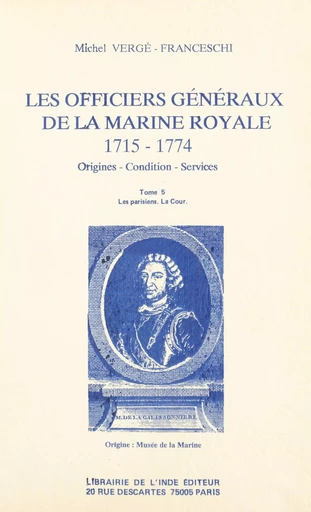 Les Officiers généraux de la Marine royale, 1715-1774 : origines, condition, services (5) - Michel Vergé-Franceschi - FeniXX réédition numérique