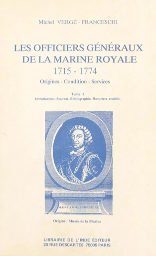 Les Officiers généraux de la Marine royale, 1715-1774 : origines, condition, services (1) - Michel Vergé-Franceschi - FeniXX réédition numérique