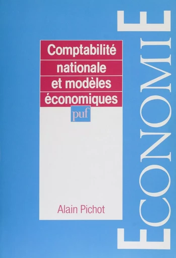 Comptabilité nationale et modèles économiques - Alain Pichot - Presses universitaires de France (réédition numérique FeniXX)