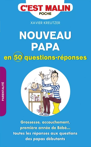 Nouveau papa en 50 questions-réponses, c'est malin - Xavier Kreutzer - Éditions Leduc