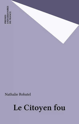 Le Citoyen fou - Nathalie Robatel - Presses universitaires de France (réédition numérique FeniXX)