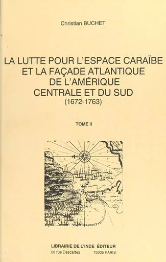 La Lutte pour l'espace caraïbe et la façade atlantique de l'Amérique centrale et du Sud (1672-1763) - Christian Buchet - FeniXX réédition numérique