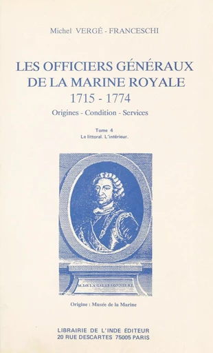 Les Officiers généraux de la Marine royale, 1715-1774 : origines, condition, services (4) - Michel Vergé-Franceschi - FeniXX réédition numérique