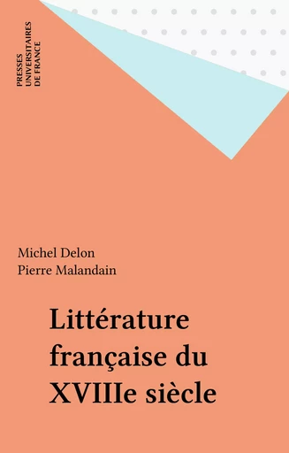 Littérature française du XVIIIe siècle - Michel Delon, Pierre Malandain - Presses universitaires de France (réédition numérique FeniXX)