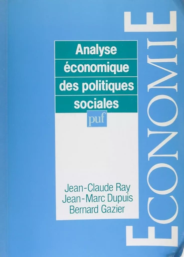 Analyse économique des politiques sociales - Jean-Claude Ray, Jean-Marc Dupuis, Bernard Gazier - Presses universitaires de France (réédition numérique FeniXX)