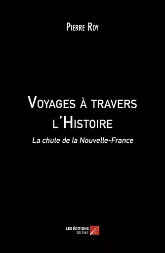 Voyages à travers l'Histoire - Pierre Roy - Les Éditions du Net