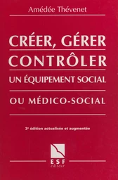 Créer, gérer, contrôler un équipement social ou médico-social