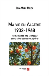 Ma vie en Algérie 1932-1968