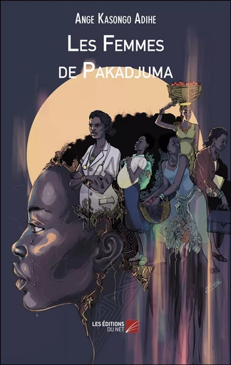 Les Femmes de Pakadjuma - Ange Kasongo Adihe - Les Éditions du Net