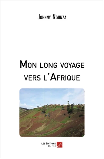 Mon long voyage vers l'Afrique - Johnny Ngunza - Les Éditions du Net