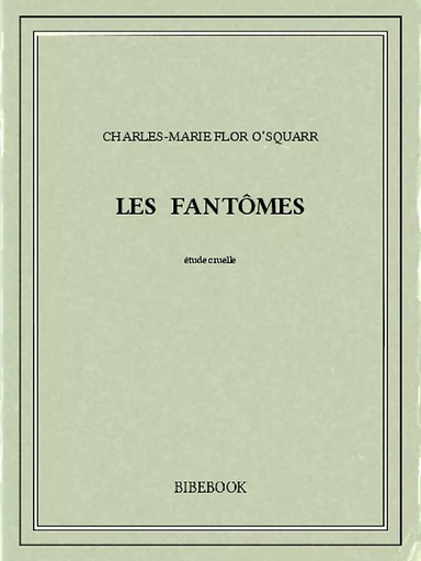 Les fantômes - Charles-Marie Flor O’Squarr - Bibebook