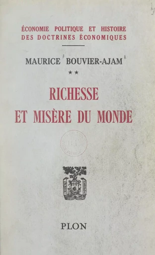 Traité d'économie politique et d'histoire des doctrines économiques (2). Richesse et misère du monde, données et structures économiques, 1953 - Maurice Bouvier-Ajam - FeniXX réédition numérique