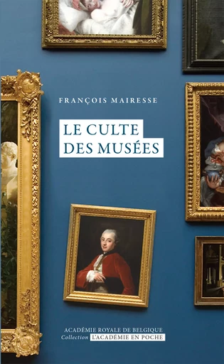 Le culte des Musées - François Mairesse - Académie royale de Belgique