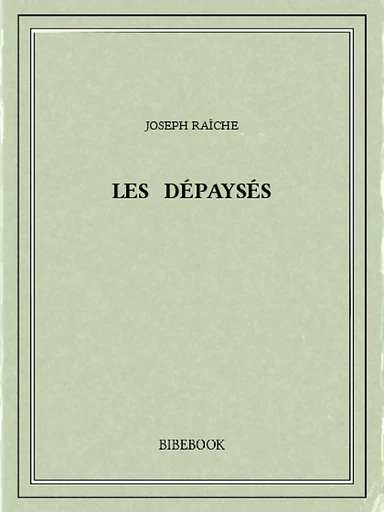 Les dépaysés - Joseph Raîche - Bibebook