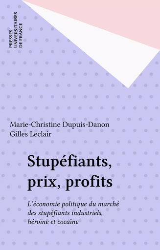 Stupéfiants, prix, profits - Marie-Christine Dupuis-Danon - Presses universitaires de France (réédition numérique FeniXX)