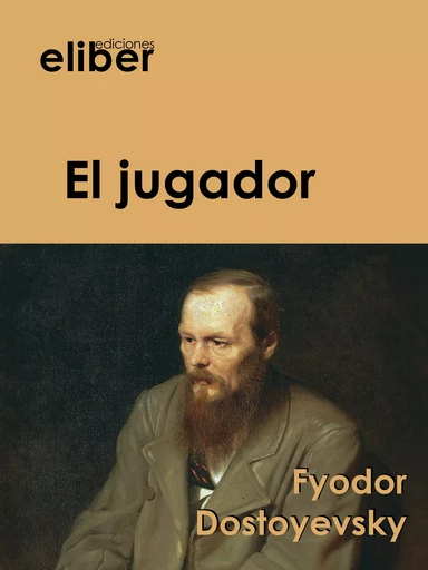 El jugador - Fyodor Dostoyevsky - Eliber Ediciones