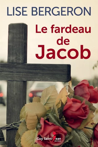 Le fardeau de Jacob - Lise Bergeron - Guy Saint-Jean Editeur