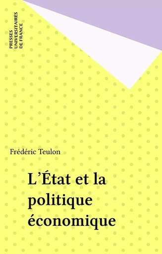 L'État et la politique économique - Frédéric Teulon - Presses universitaires de France (réédition numérique FeniXX)