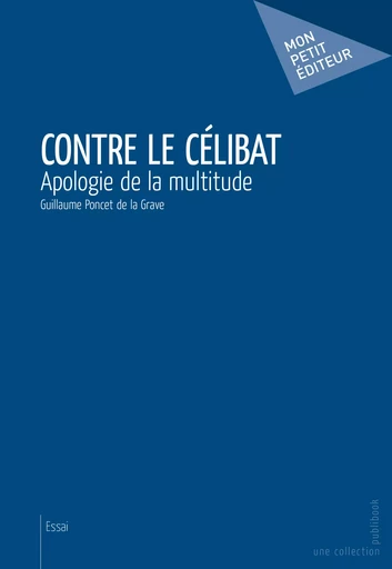 Contre le célibat - Guillaume Poncet De La Grave - Mon Petit Editeur