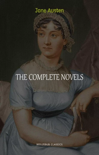 The Complete Works of Jane Austen (In One Volume) Sense and Sensibility, Pride and Prejudice, Mansfield Park, Emma, Northanger Abbey, Persuasion, Lady ... Sandition, and the Complete Juvenilia - Jane Austen - Pandora's Box