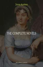 The Complete Works of Jane Austen (In One Volume) Sense and Sensibility, Pride and Prejudice, Mansfield Park, Emma, Northanger Abbey, Persuasion, Lady ... Sandition, and the Complete Juvenilia