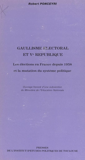 Gaullisme électoral et Ve République - Robert Ponceyri - FeniXX réédition numérique