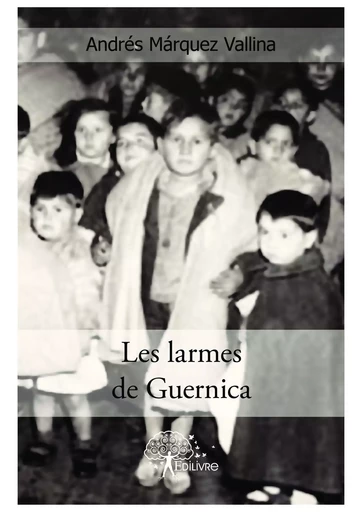 Les larmes de Guernica - Andrés Márquez Vallina - Editions Edilivre