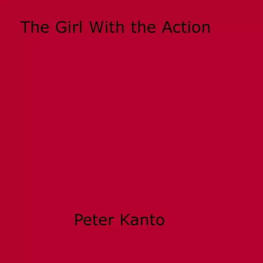 The Girl With the Action - Peter Kanto - Disruptive Publishing