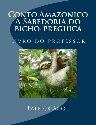 Conto Amazonico A Sabedoria do bicho-preguica - Patrick Agot - Amazonie Production Edition Guyane