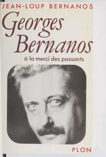 Georges Bernanos à la merci des passants - Jean-Loup Bernanos - FeniXX réédition numérique