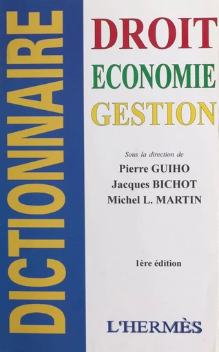 Dictionnaire : droit, économie, gestion - Michel L. Martin, Jacques Bichot - FeniXX réédition numérique