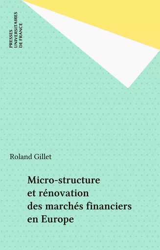 Micro-structure et rénovation des marchés financiers en Europe - Roland Gillet, Albert Minguet - Presses universitaires de France (réédition numérique FeniXX)