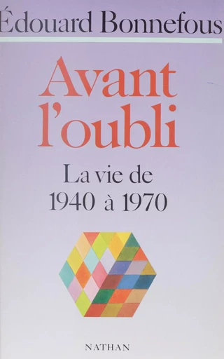 Avant l'oubli : La Vie de 1940 à 1970 - Édouard Bonnefous - Nathan (réédition numérique FeniXX)