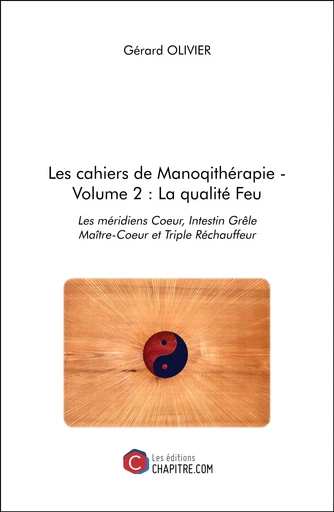 Les cahiers de Manoqithérapie - Volume 2 : La qualité Feu - Gérard Olivier - Les Editions Chapitre.com