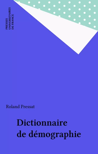 Dictionnaire de démographie - Roland Pressat - Presses universitaires de France (réédition numérique FeniXX)