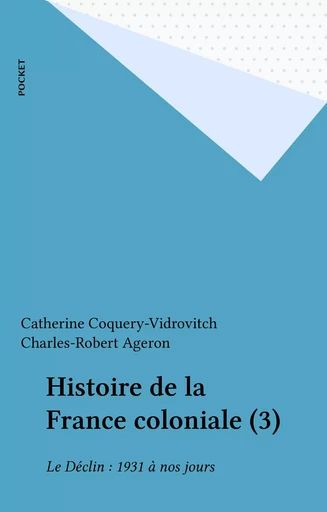 Histoire de la France coloniale (3) - Catherine Coquery-Vidrovitch, Charles-Robert Ageron - FeniXX réédition numérique