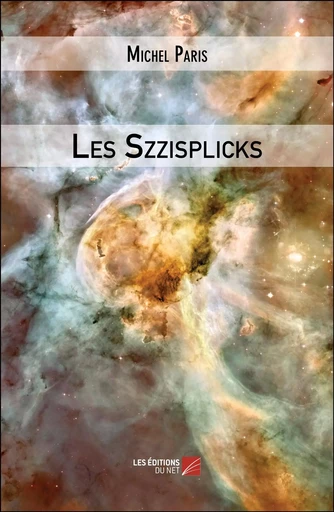 Les Szzisplicks - Michel Paris - Les Éditions du Net