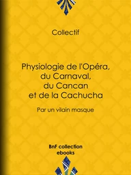 Physiologie de l'Opéra, du Carnaval, du Cancan et de la Cachucha