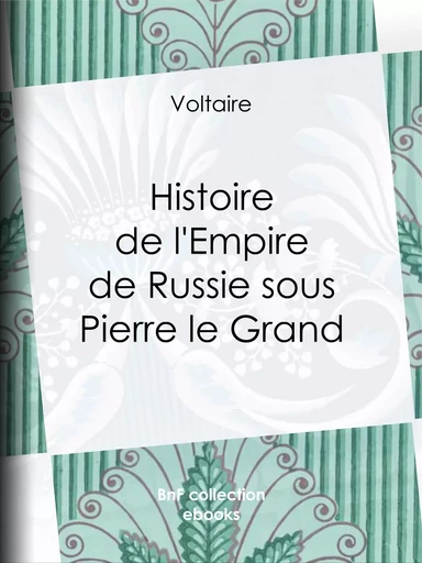 Histoire de l'Empire de Russie sous Pierre le Grand - Voltaire Voltaire, Louis Moland - BnF collection ebooks