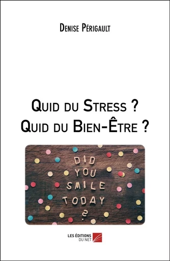 Quid du Stress ? Quid du Bien-Être ? - Denise Périgault - Les Éditions du Net