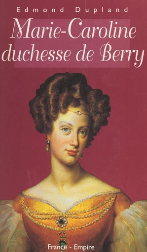 Marie-Caroline, duchesse de Berry - Edmond Dupland - FeniXX réédition numérique