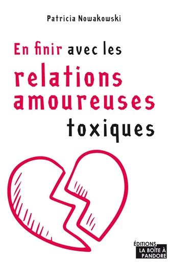 En finir avec les relations amoureuses toxiques - Patricia Nowakowski - La Boîte à Pandore