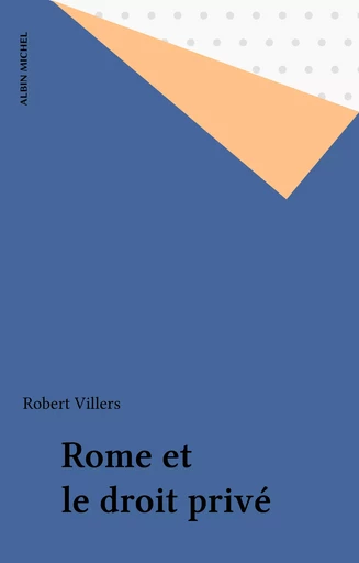 Rome et le droit privé - Robert Villers - Albin Michel (réédition numérique FeniXX)