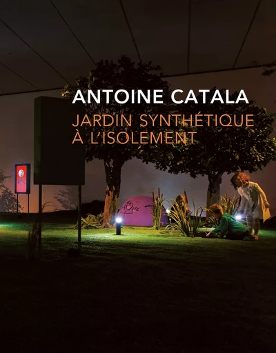 Jardin synthétique à l'isolement - Antoine Catala - Bernard Chauveau Édition