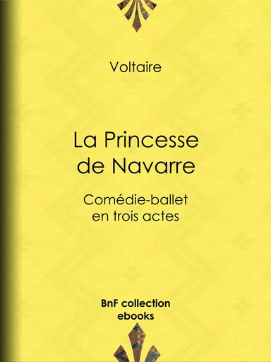 La Princesse de Navarre - Voltaire Voltaire, Louis Moland - BnF collection ebooks